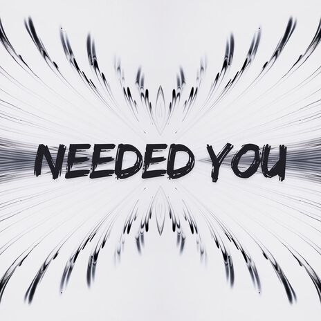 Needed You | Boomplay Music