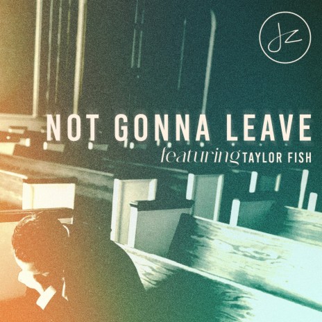 Not Gonna Leave ft. Taylor Fish | Boomplay Music