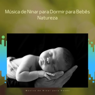 Música de Ninar para Dormir para Bebês (Natureza)