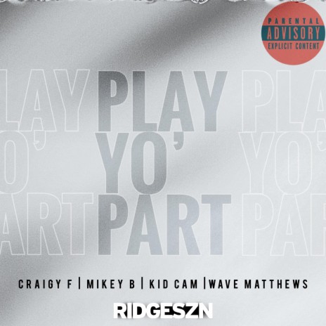 Play Yo Part ft. Wave Matthews, RIDGESZN, Mikey B & KidCam | Boomplay Music