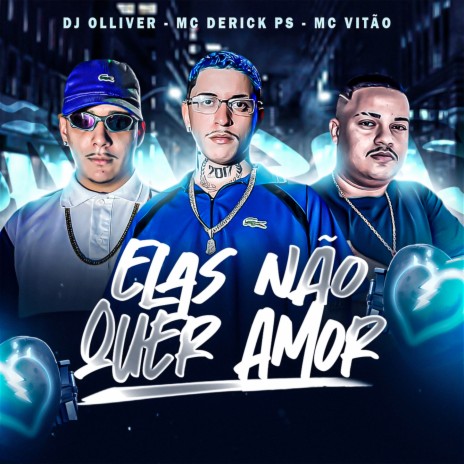 ELAS NÃO QUER AMOR ft. Dj Olliver & Mc vitãoo | Boomplay Music