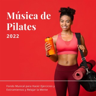 Música de Pilates 2022: Fondo Musical para Hacer Ejercicios y Estiramientos y Relajar la Mente