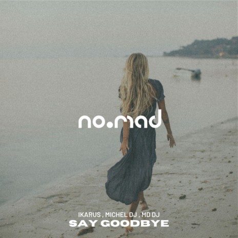 Say Goodbye ft. Michel Dj & MD DJ | Boomplay Music