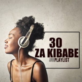 30 Za Kibabe!!