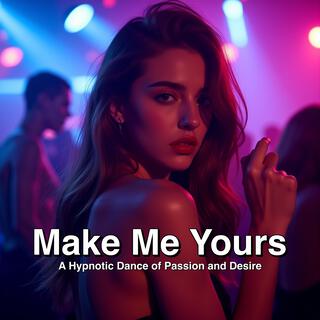 Make Me Yours (House & EDM)