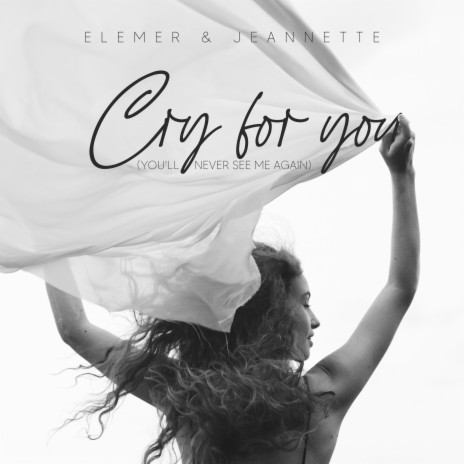 Cry for you (You'll never see me again) ft. Jeannette | Boomplay Music