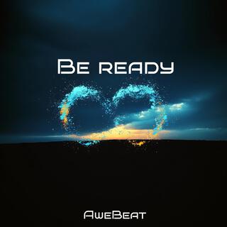 Be ready