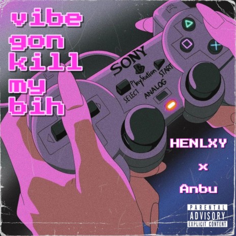 vibe gon kill my bih ft. Anbu | Boomplay Music
