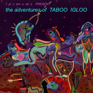 The Adventures Of Taboo Igloo