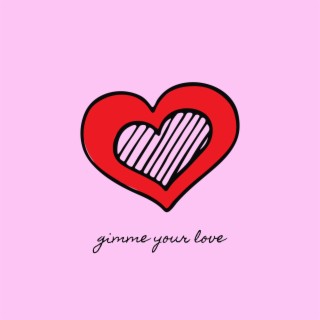 gimme your love