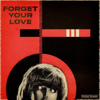 Forget Your Love (Single Version)