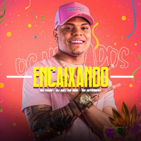 Encaixando ft. DJ Biel do Anil & Os Hitmados | Boomplay Music