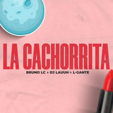 La Cachorrita ft. DJ Lauuh & L-Gante | Boomplay Music