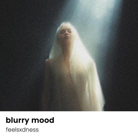 blurry mood | Boomplay Music