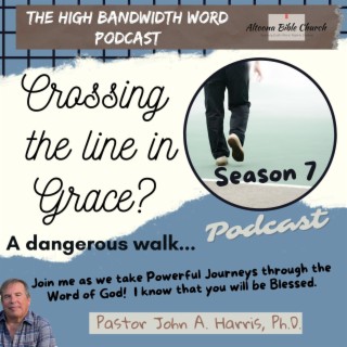 Crossing the Line in Grace Introduction     Episode 1  Season 7   Pastor John Harris  132