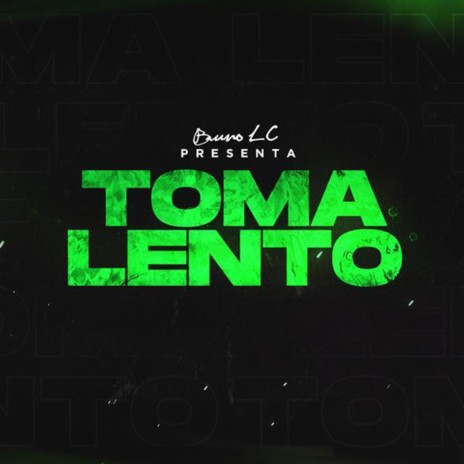 Toma Lento | Boomplay Music