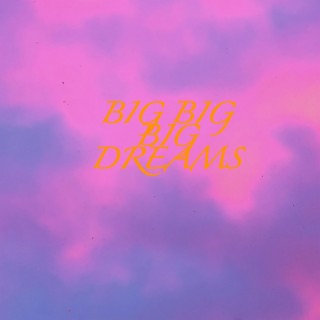 Big Dreams (I Know) lyrics | Boomplay Music