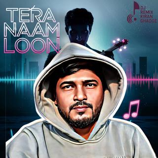 Tera Naam Loon (Electro EDM)