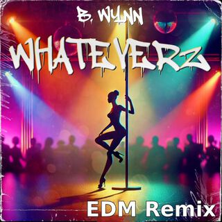 Whateverz (EDM Remix)