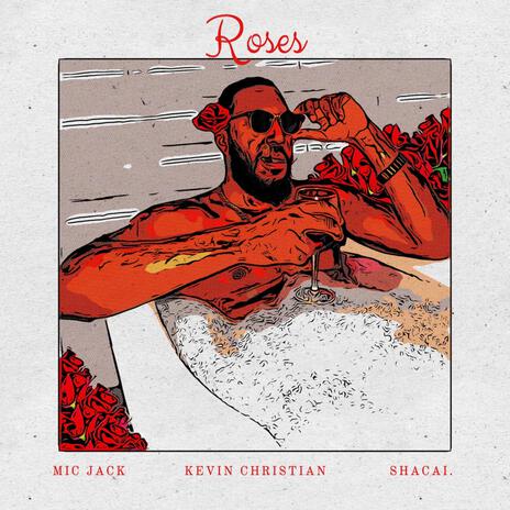 Roses ft. Kevin Christian & SHACAI. | Boomplay Music