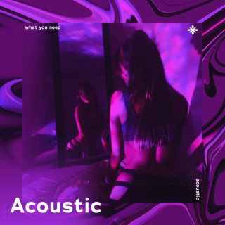 what you need - acoustic