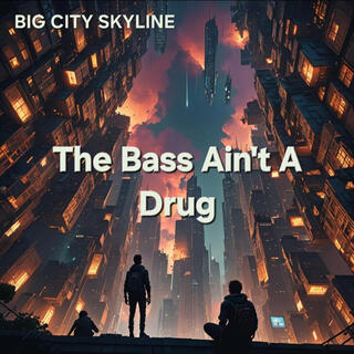 The Bass Ain't A Drug