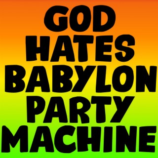 God Hates Babylon Party Machine