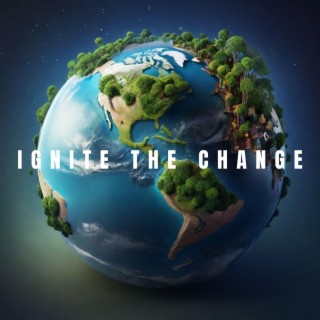 Ignite the change lyrics | Boomplay Music