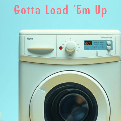 Gotta Load 'Em Up | Boomplay Music