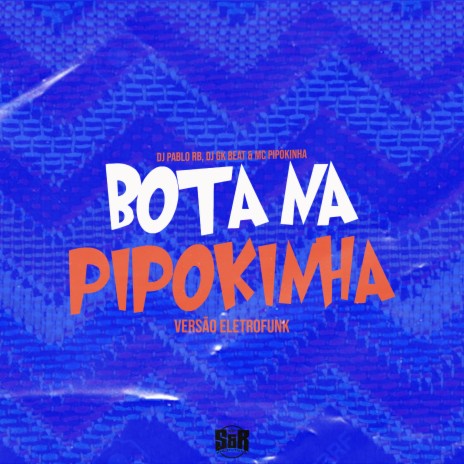 Bota na Pipokinha (Remix Eletrofunk) ft. DJ GK BEAT & mc pipokinha | Boomplay Music