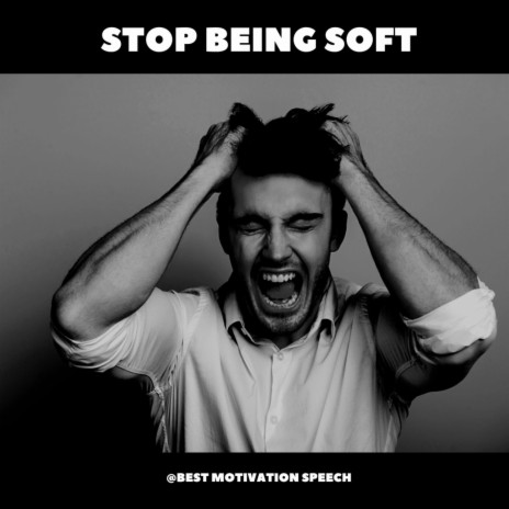 STOP BEING SOFT | Boomplay Music