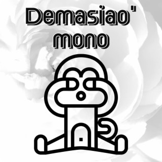 Demasiao' mono