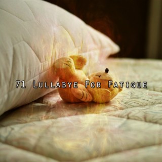 71 Lullabye For Fatigue