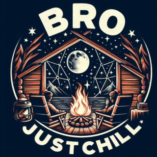 Bro Just Chill lyrics | Boomplay Music