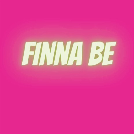 Finna Be | Boomplay Music