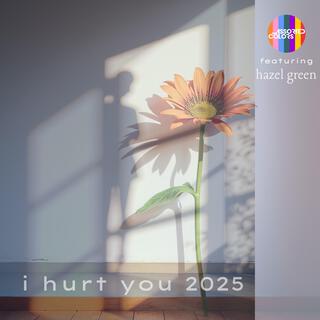 I hurt you 2025 ft. Hazel Green lyrics | Boomplay Music