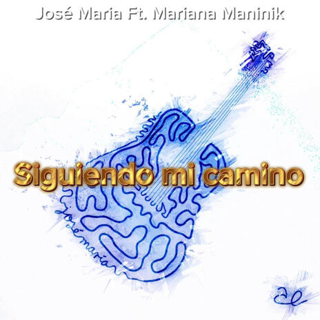 Siguiendo mi camino ft. Mariana Maninik | Boomplay Music