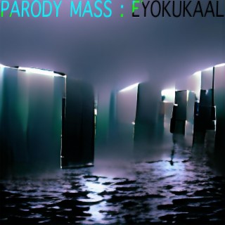 Parody Mass: Eyokukaal