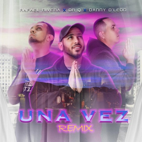 UNA VEZ (This Is The Remix) ft. Rafael Rivera & Danny D'Leon | Boomplay Music