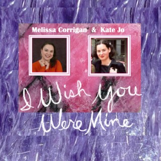 I Wish You Were Mine ft. Kate Jo lyrics | Boomplay Music