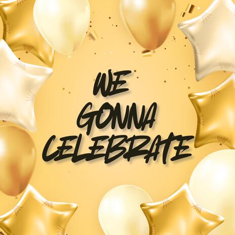 We Gonna Celebrate ft. Terem | Boomplay Music