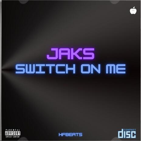 Switch On Me ft. Jaks | Boomplay Music