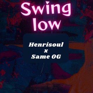 Swing Low ft. Henrisoul lyrics | Boomplay Music