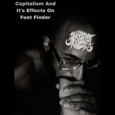 Capitalism And The Effects of Feet Finder | Boomplay Music