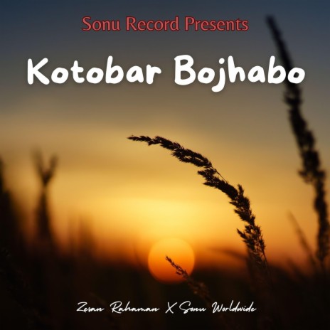Kotobar Bojhabo Bol ft. Sonu Worldwide