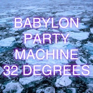 32 Degrees (Babylon Party Machine Style)