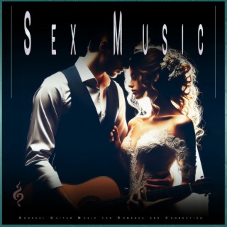 Sex Music: Sensual Guitar Music for Romance and Connection