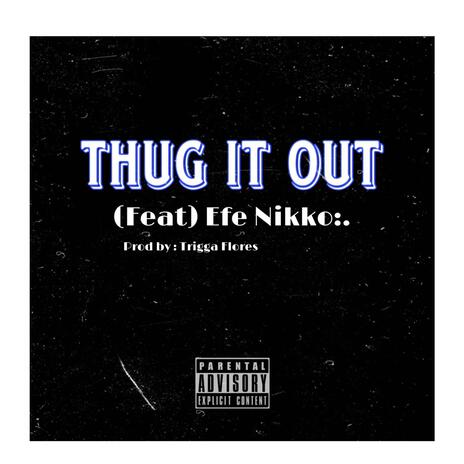 Thug It Out ft. eFe Nikko:. | Boomplay Music