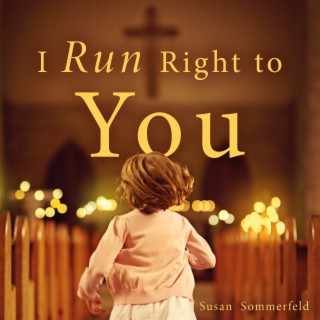 I Run Right to You