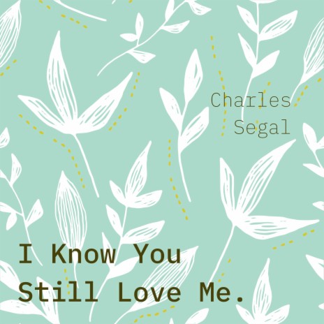 I Know You Still Love Me | Boomplay Music